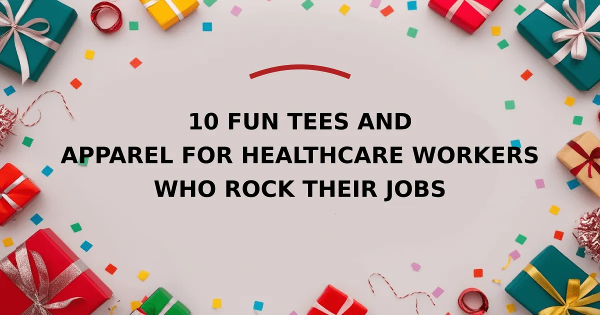 10 Fun Tees and Apparel for Healthcare Workers Who Rock Their Jobs